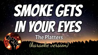SMOKES GETS IN YOUR EYES - THE PLATTERS (karaoke version)