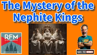 The Mystery of the Nephite Kings [Radio Free Mormon 347]