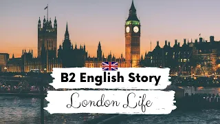 INTERMEDIATE ENGLISH STORY 🏙️London Life🏙️ B2 | Level 5 - Level 6 | BRITISH ENGLISH ACCENT SUBTITLES