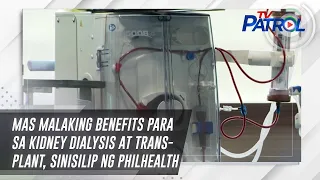 Mas malaking benefits para sa kidney dialysis at transplant, sinisilip ng PhilHealth | TV Patrol