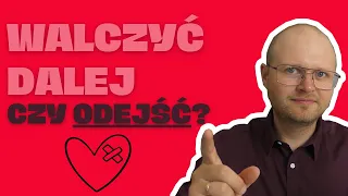 Dalej próbować, czy odpuścić? Po czym poznać, że NIE WARTO DALEJ WALCZYĆ o ten związek?