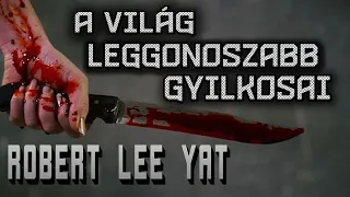 A világ leggonoszabb gyilkosai Robert Lee Yat