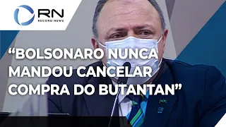 Pazuello afirma que Bolsonaro nunca mandou cancelar compra do Butantan