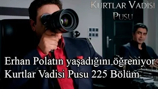 Erhan Polatın yaşadığını öğreniyor-Kurtlar Vadisi Pusu 225 Bölüm