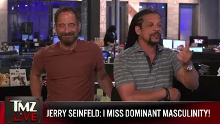 Jerry Seinfeld Calls For Return Of Dominant Masculinity, 'I Like Real Men' | TMZ Live