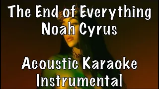 Noah Cyrus - The End of Everything acoustic karaoke instrumental