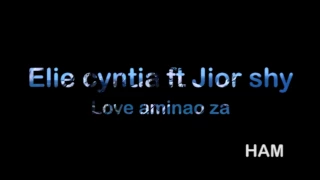 Elie Cynthia feat Jior Shy - Love aminao zah lyrics
