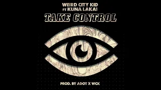 Weird City Kid -  "Take Control" ft. Kuna LaKai