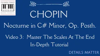 Chopin Nocturne in C# minor:  Scales at the End--DETAILED tutorial to help you master them! (Video3)