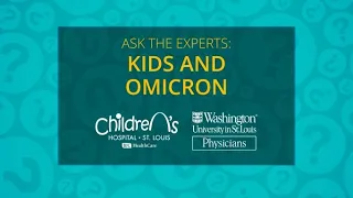 Children's Ask the Experts: Kids and Omicron