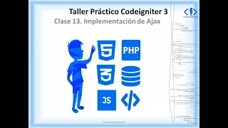 Clase 13 Taller Práctico de Codeigniter. Implementación de Ajax. Final Taller