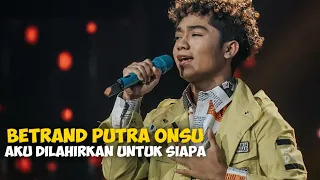 BETRAND PUTRA ONSU - AKU DILAHIRKAN UNTUK SIAPA (Konser PestaRia)