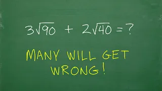 3 times square root of 90 + 2 times the square root of 40 =? many won’t do this RIGHT!