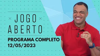 JOGO ABERTO - 12/05/2023 | PROGRAMA COMPLETO