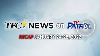 TFC News on TV Patrol Recap | January 24-28, 2022
