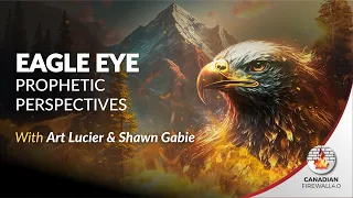 EAGLE EYE PROPHETIC PERSPECTIVES | Nov 10 2023 | Art Lucier & Shawn Gabie