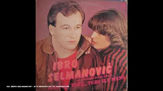 Ibro Selmanović -  Što ne mogu da te zaboravim