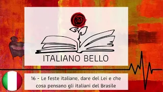 [Italiano Bello Podcast] 16 - Rispondo: feste italiane, dare del Lei e cosa pensiamo del Brasile