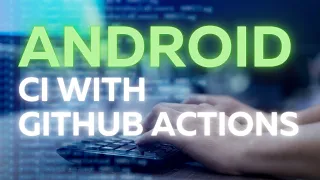 Basic Continuous Integration with GitHub Actions for Android Developers