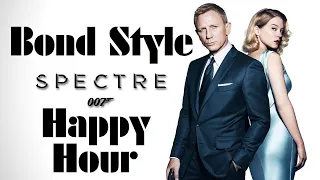 The Bond Style Happy Hour |  SPECTRE