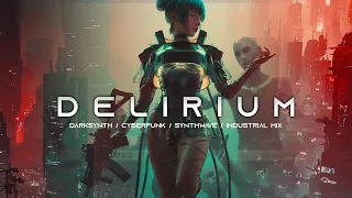 DELIRIUM - Darksynth / Cyberpunk / Industrial / Dark Electro / Dark Synthwave Mix