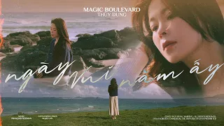 Ngày Vui Năm Ấy | Magic Boulevard ( François Feldman ) - THUỲ DUNG | Official MV