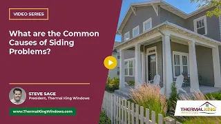 What are the Common Causes of Siding Problems? | Thermal King Windows