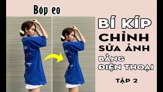 BÍ KÍP CHỈNH SỬA ẢNH BẰNG ĐIỆN THOẠI - Tập 2: Bóp eo và chỉnh sửa body | Chú Hùng Vlog