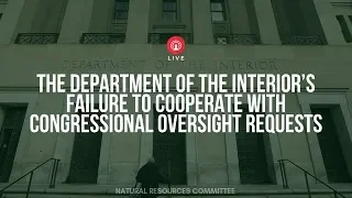 DOI’s Failure to Cooperate with Congressional Oversight Requests EventID=110025