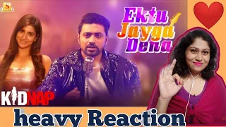 Reaction video on Ektu Jayga Dena | Kidnap | Dev | Rukmini Maitra | Armaan Malik | Jeet Gannguli
