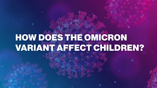 How Does the Omicron Variant Affect Children?