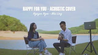 HAPPY FOR YOU (ACOUSTIC COVER) - NGUYỄN NGỌC FT. MAI LING