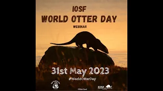 International Otter Survival Fund: World Otter Day Webinar 2023 - Morning Session