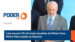 Lula anuncia 112 mil novas moradias do Minha Casa, Minha Vida; assista ao discurso