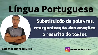Língua Portuguesa: Substituição das palavras, Reorganização das orações e reescrita de textos