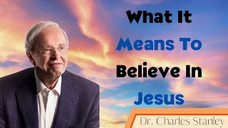 What It Means To Believe In Jesus - Dr. Charles Stanley messenger 2024