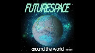 FUTURESPACE - Around The World (Remix) Radio Version