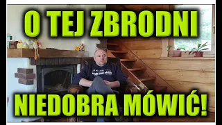 O TEJ ZBRODNI NIEDOBRA MÓWIĆ!