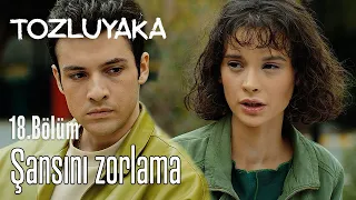 Şansını Zorlama - Tozluyaka 18. Bölüm