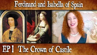 Isabella and Ferdinand of Spain: Episode 1- The Crown of Castile