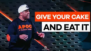 Give Your Cake and Eat it | Eric Thomas