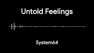 Untold Feelings - a System64 original piece