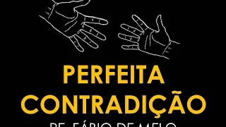 PERFEITA CONTRADIÇÃO (Pe. Fábio de Melo)