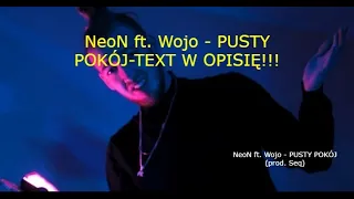 NeoN ft. Wojo - PUSTY POKÓJ-TEXT W OPISIĘ!!!