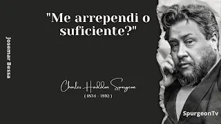 "Me arrependi o suficiente?" | C. H. Spurgeon ( 1834 - 1892 )