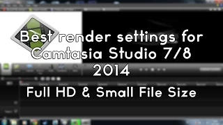 Best Render Settings for Camtasia 7/8 [Full HD & Small File Size] 2016