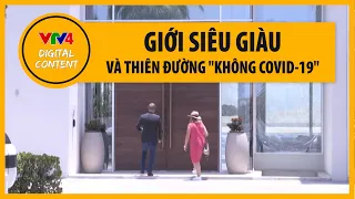 Giới siêu giàu và cách chống dịch COVID-19 gây "choáng váng" | VTV4