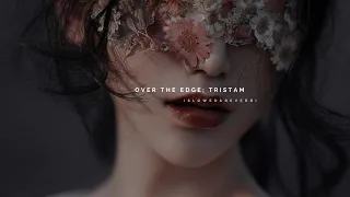 over the edge; Tristam (s l o w e d & r e v e r b)