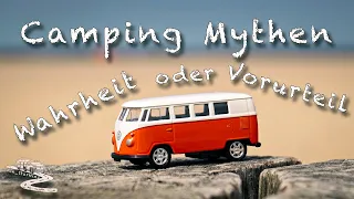 Camping Mythen - Wieviel Wahrheit steckt dahinter oder sind es doch nur Vorurteile