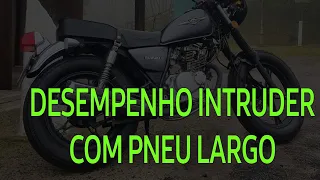 DESEMPENHO INTRUDER 125 APOS COLOCAR PNEUS MAIS LARGOS!!